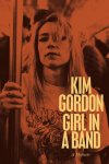 Kim Gordon, Girl in A Band, A Memoir